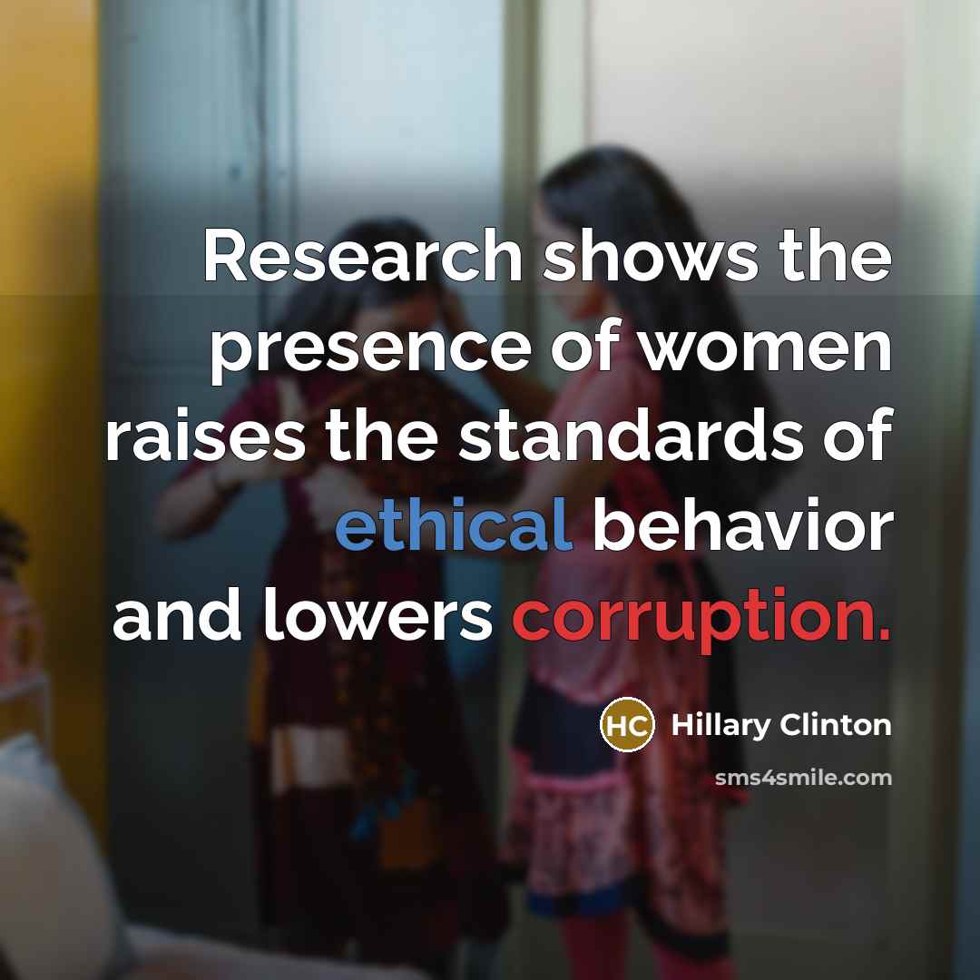 “Research shows the presence of women raises the standards of…” quote by Hillary Clinton