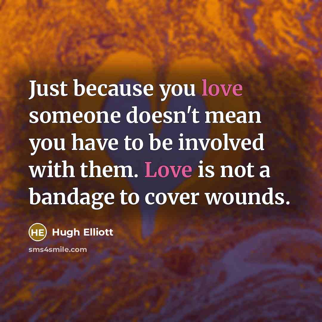 “Just because you love someone doesn't mean you have to…” quote by Hugh Elliott