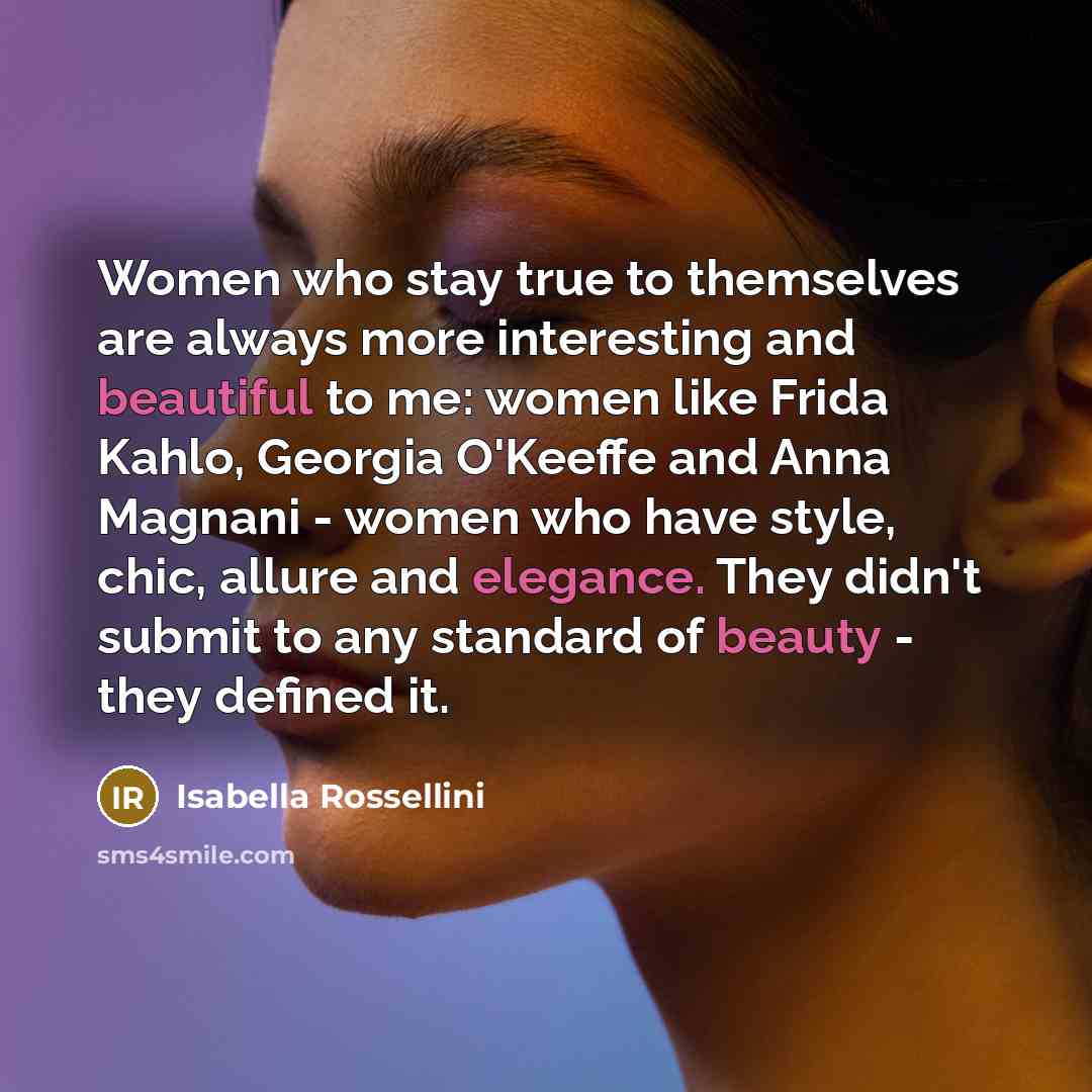 “Women who stay true to themselves are always more interesting…” quote by Isabella Rossellini