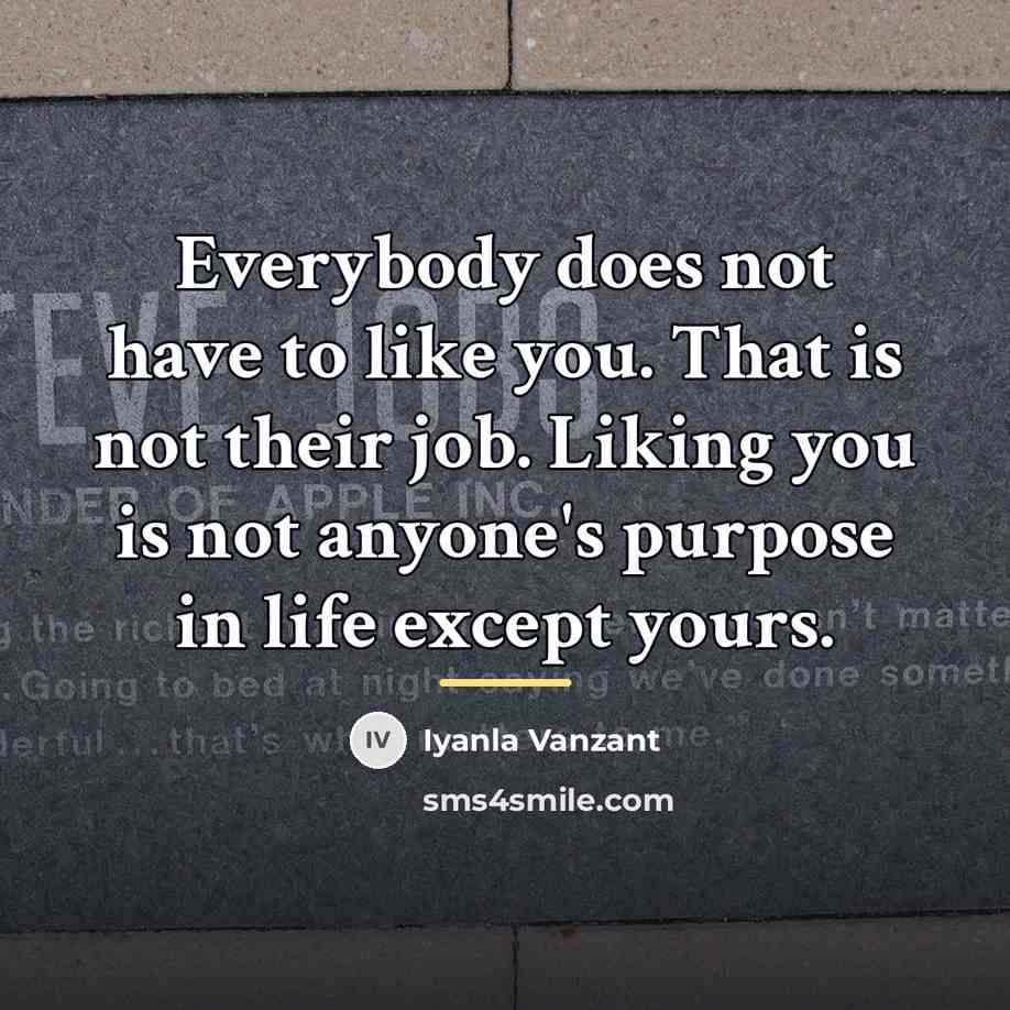 “Everybody does not have to like you. That is not…” quote by Iyanla Vanzant