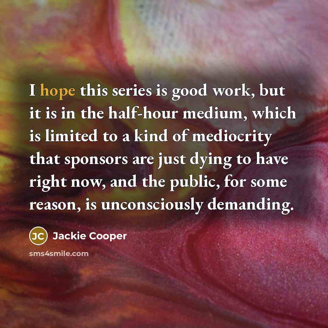 “I hope this series is good work, but it is…” quote by Jackie Cooper