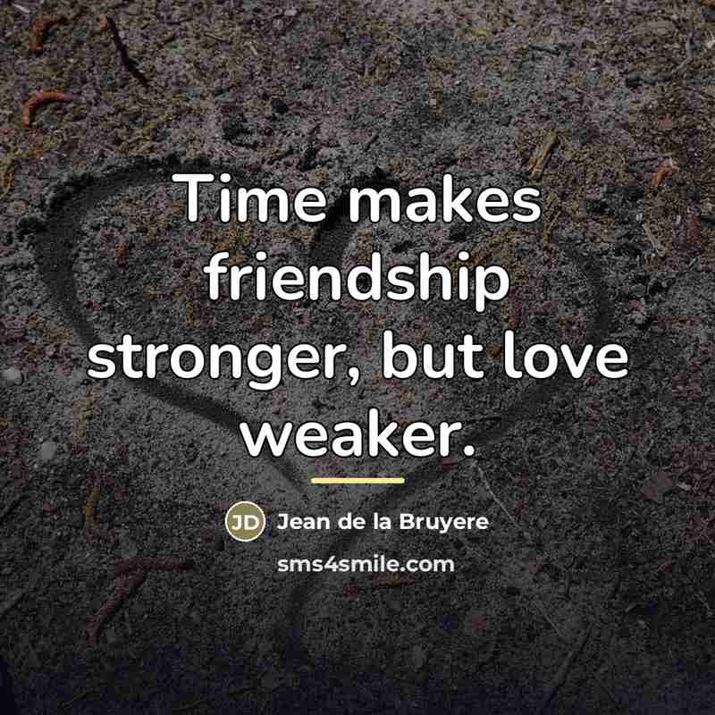 “Time makes friendship stronger, but love weaker.…” quote by Jean de la Bruyere