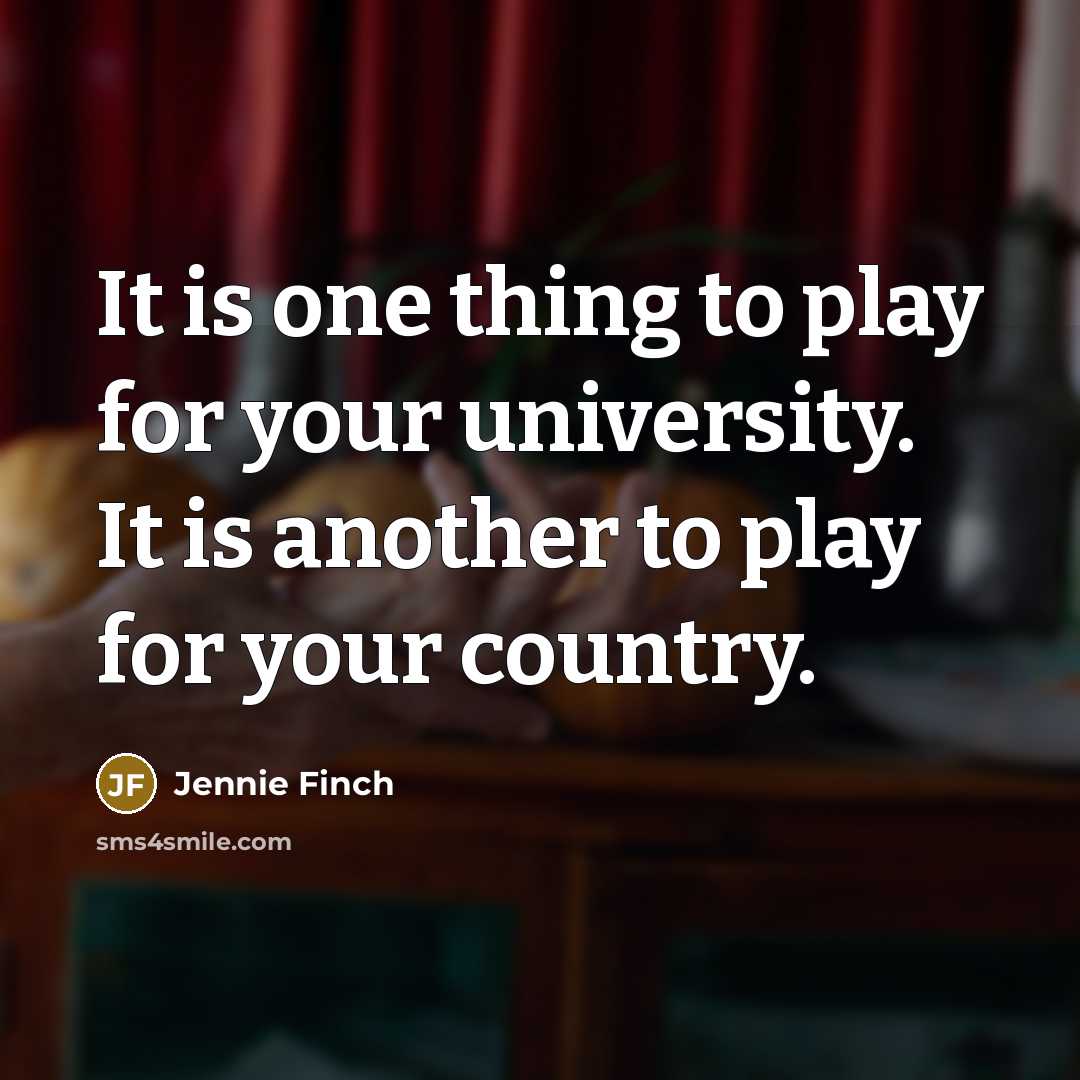 “It is one thing to play for your university. It…” quote by Jennie Finch