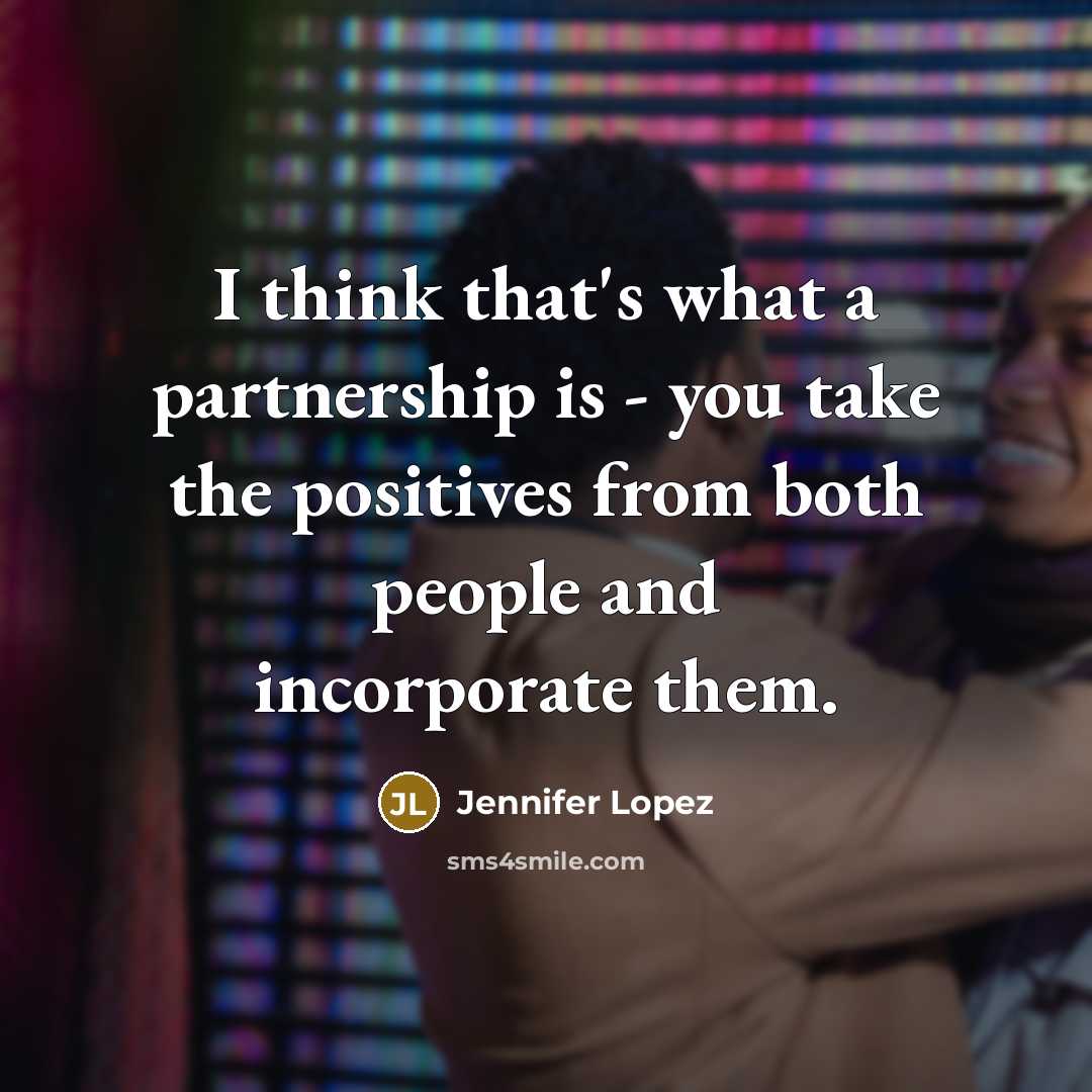 “I think that's what a partnership is - you take…” quote by Jennifer Lopez