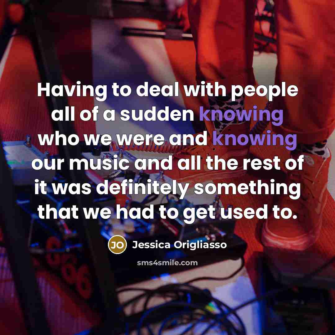 “Having to deal with people all of a sudden knowing…” quote by Jessica Origliasso