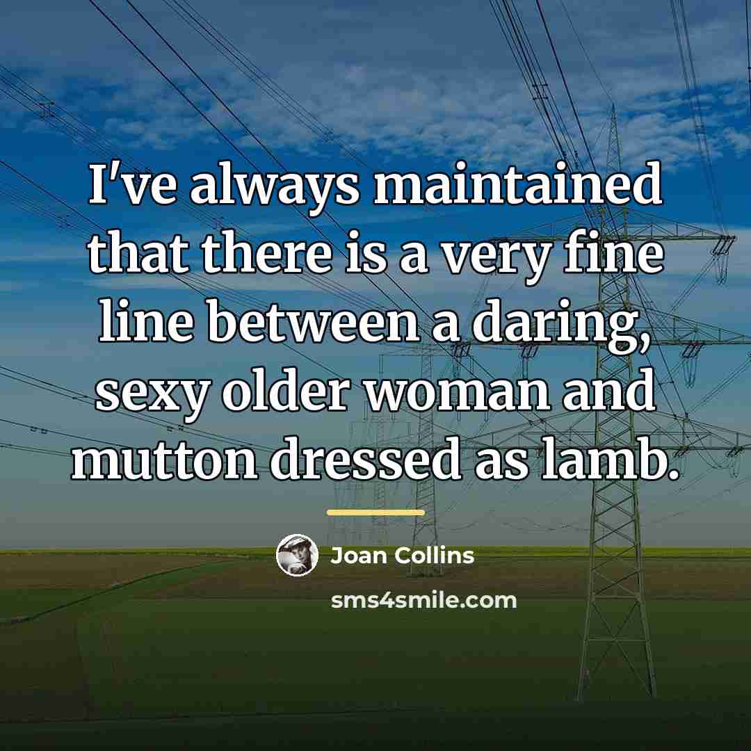“I've always maintained that there is a very fine line…” quote by Joan Collins