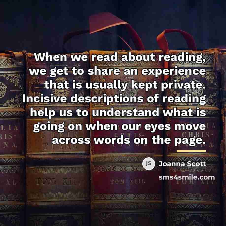 “When we read about reading, we get to share an…” quote by Joanna Scott