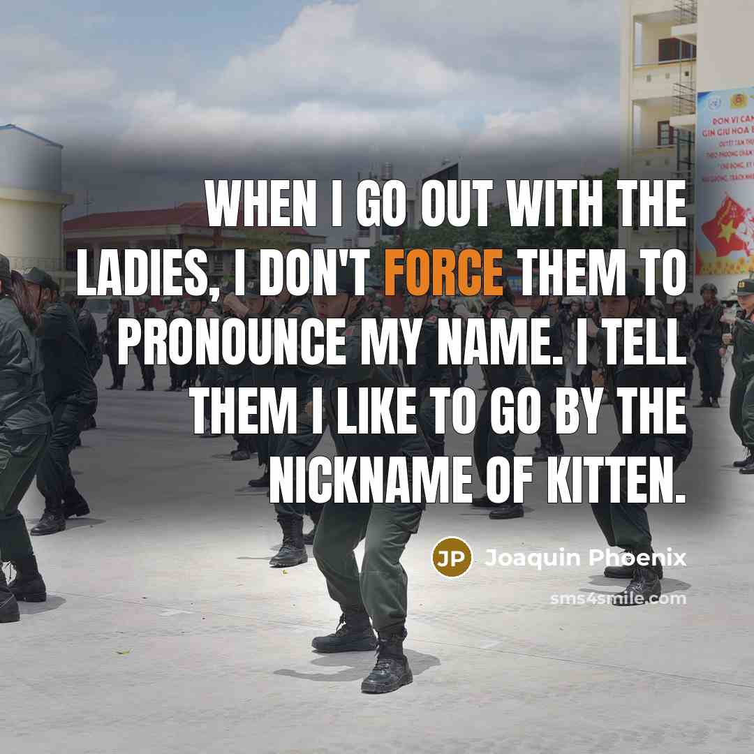 “When I go out with the ladies, I don't force…” quote by Joaquin Phoenix