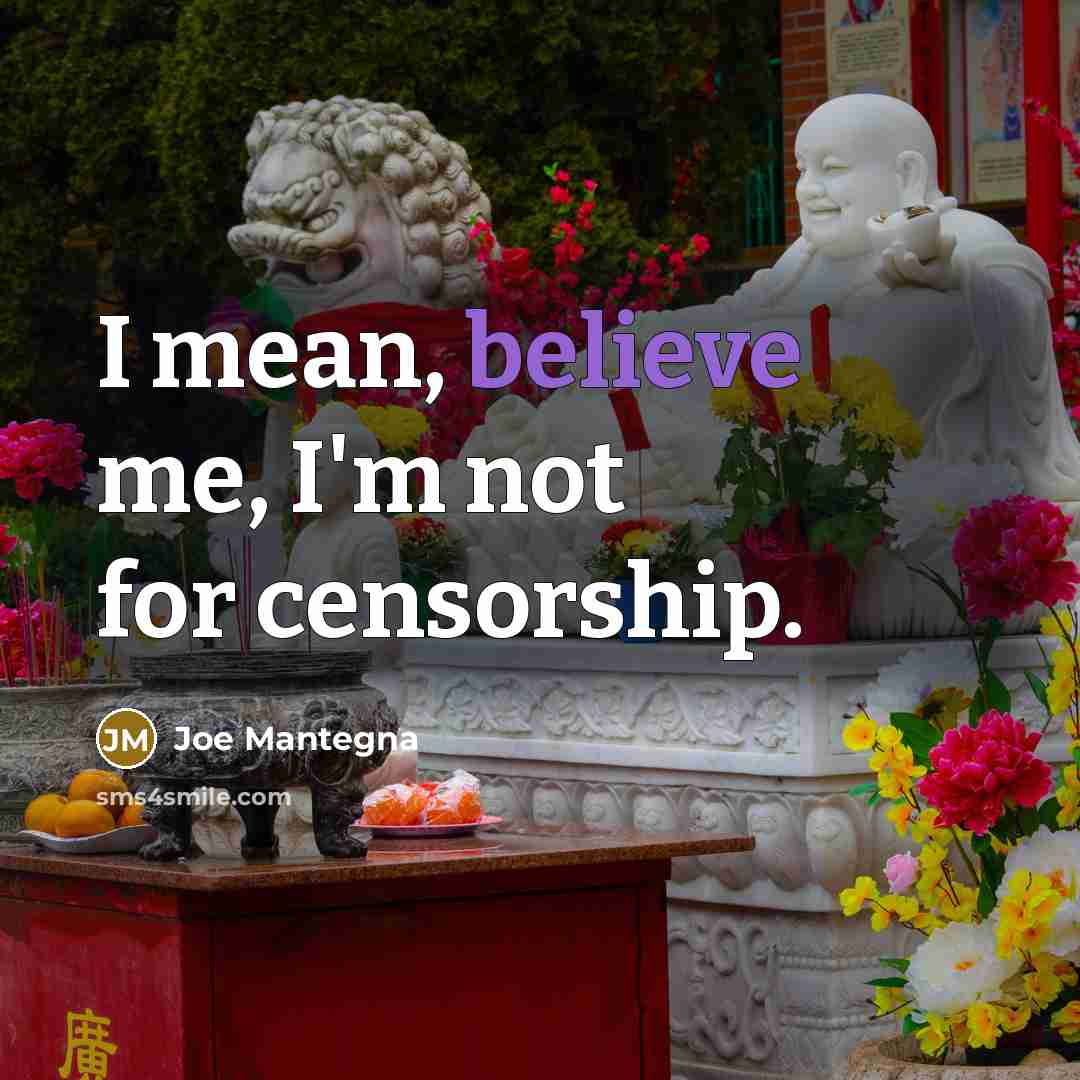 “I mean, believe me, I'm not for censorship.…” quote by Joe Mantegna