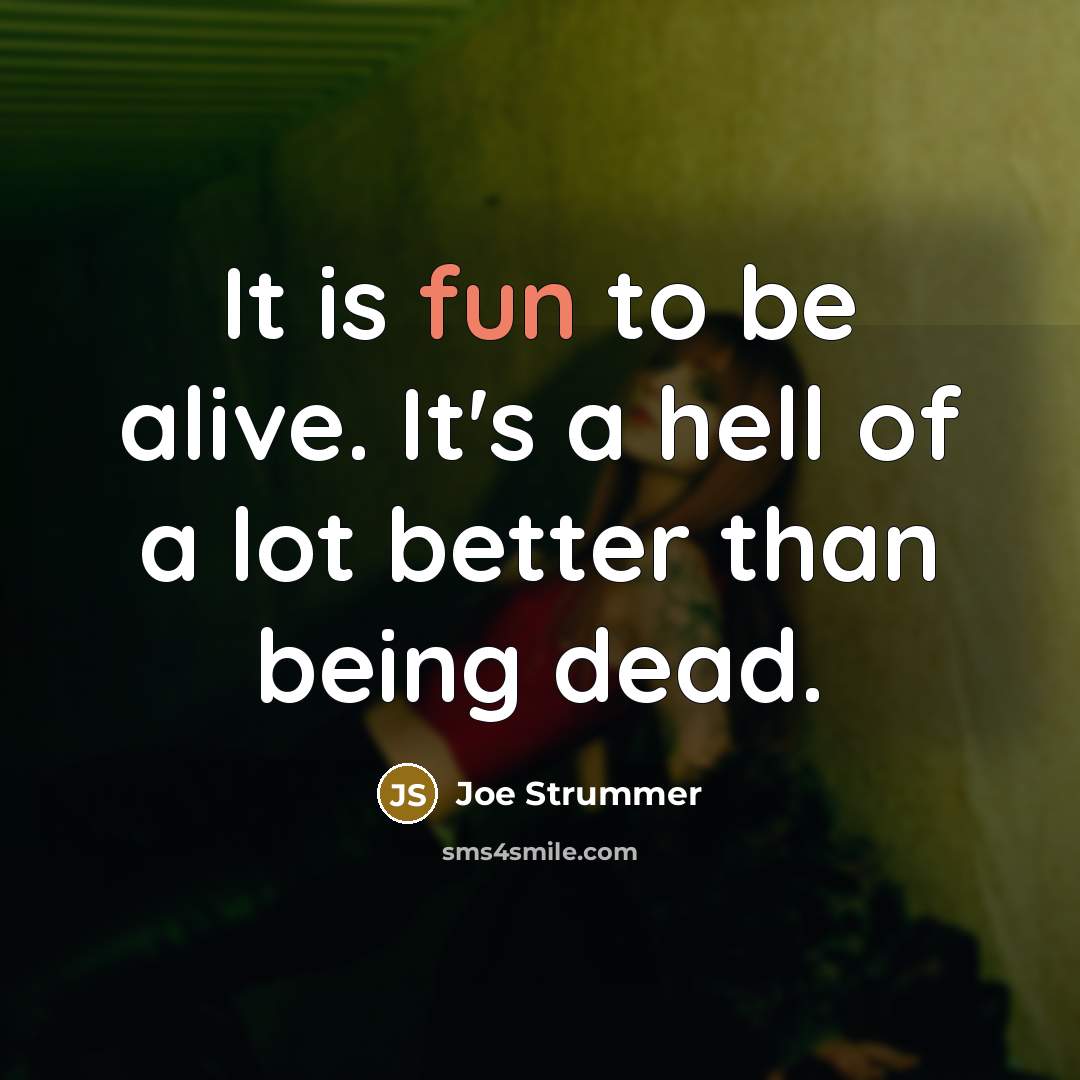 “It is fun to be alive. It's a hell of…” quote by Joe Strummer