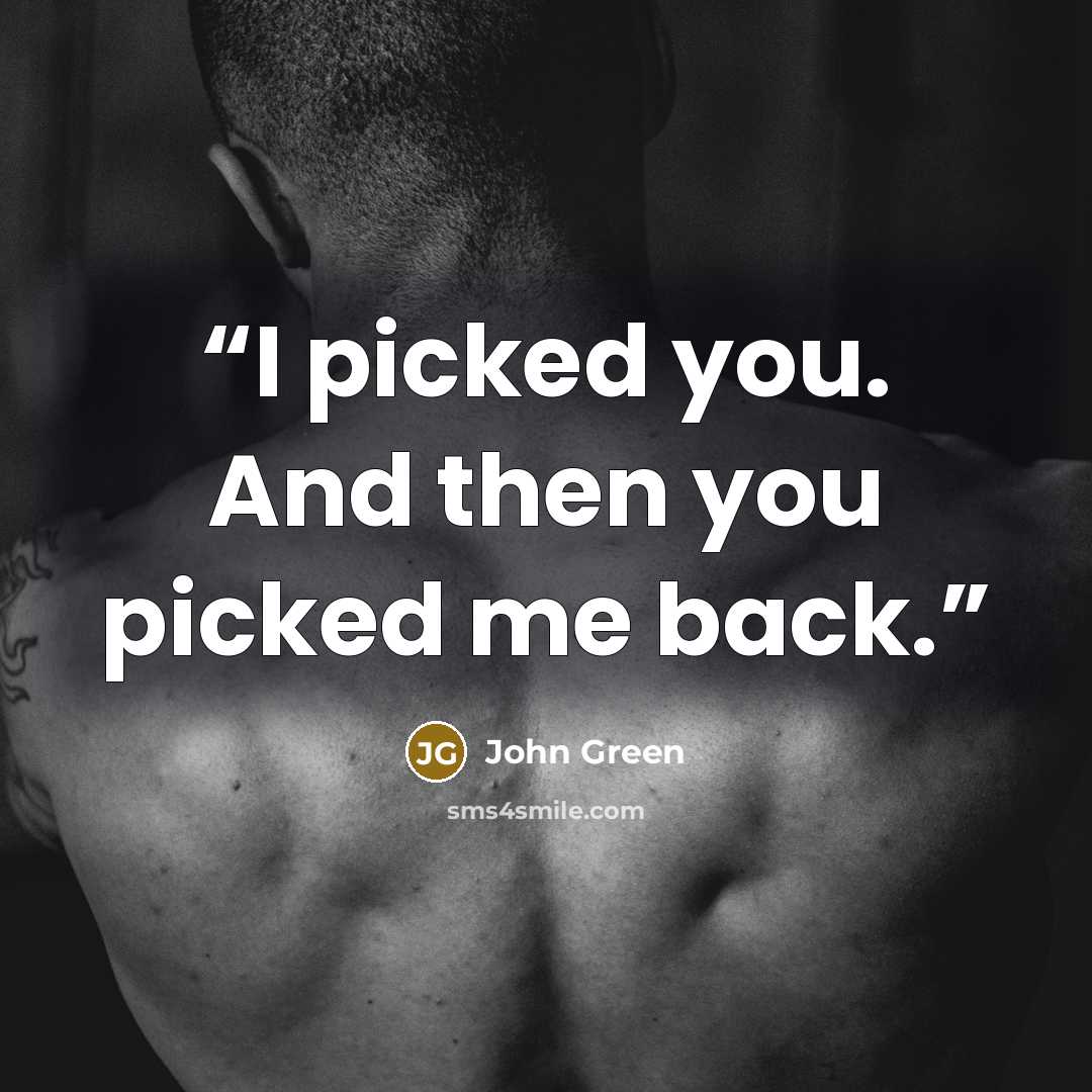 “I picked you. And then you picked me back.” quote by John Green