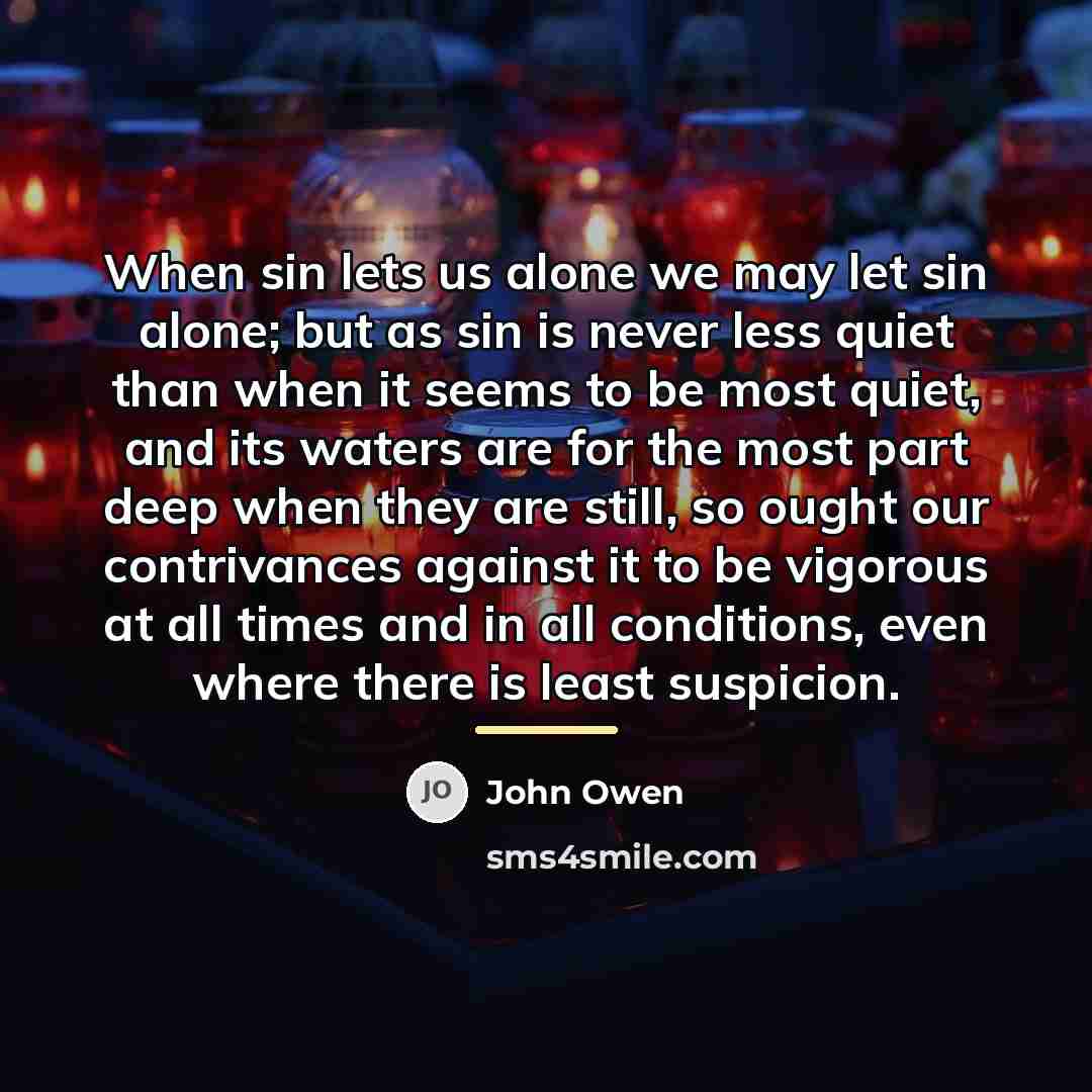 “When sin lets us alone we may let sin alone;…” quote by John Owen