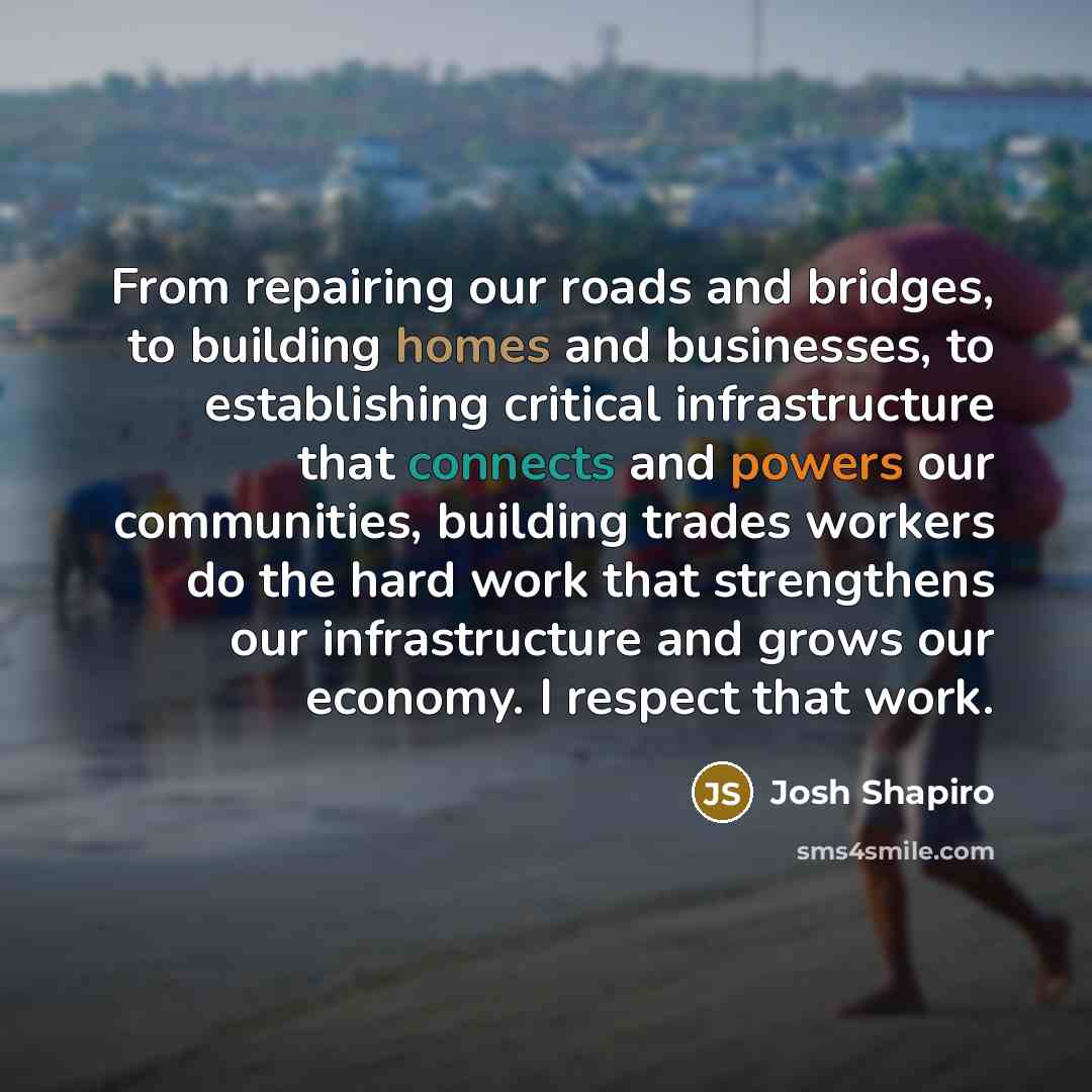 “From repairing our roads and bridges, to building homes and…” quote by Josh Shapiro