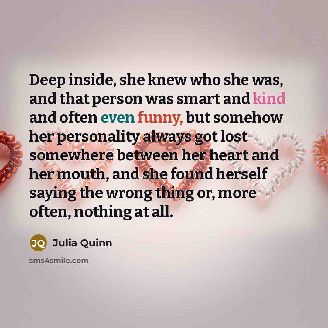 “Deep inside, she knew who she was, and that person…” quote by Julia Quinn