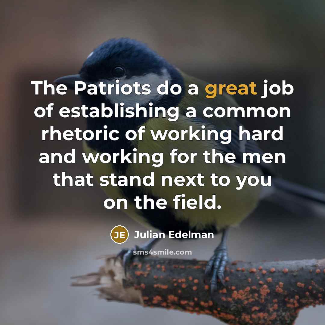 “The Patriots do a great job of establishing a common…” quote by Julian Edelman