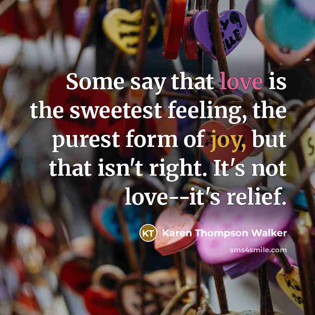 “Some say that love is the sweetest feeling, the purest…” quote by Karen Thompson Walker