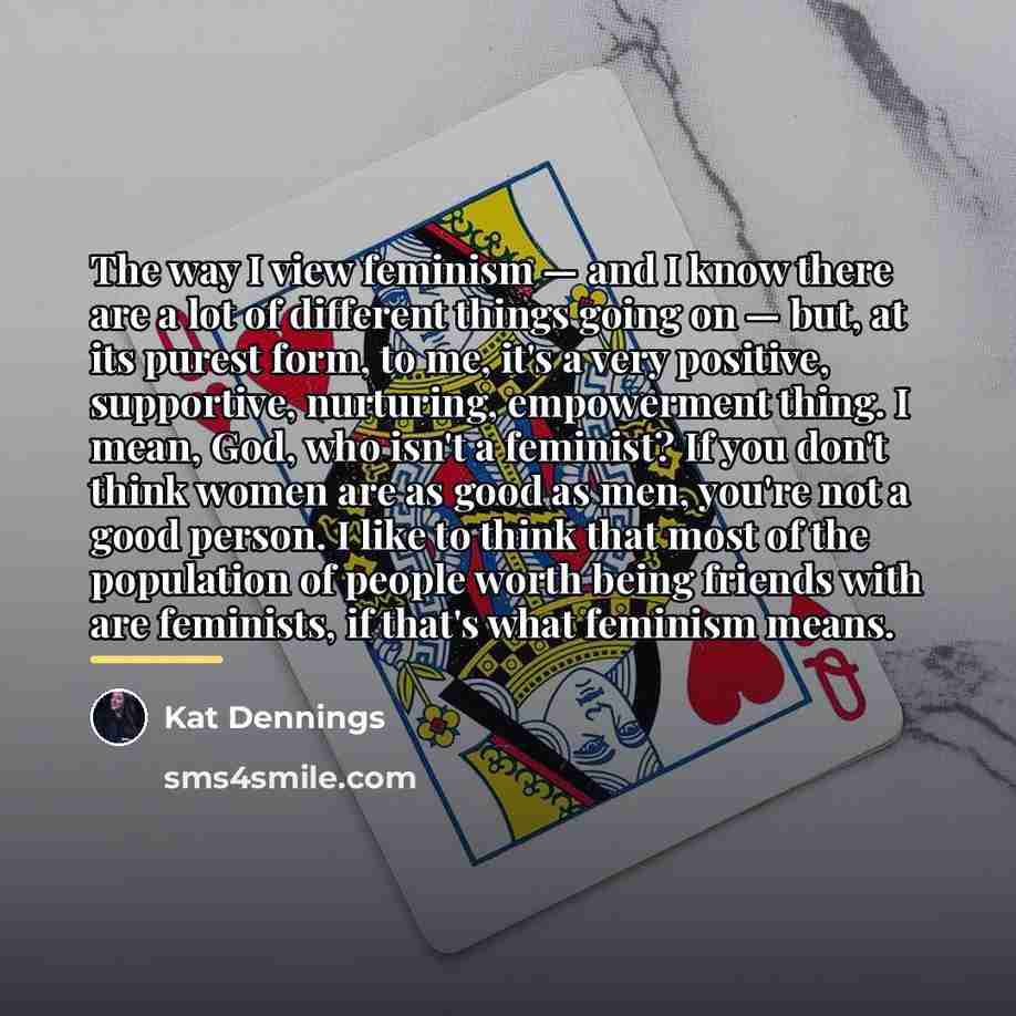 “The way I view feminism — and I know there…” quote by Kat Dennings