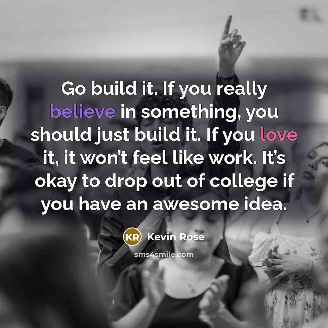 “Go build it. If you really believe in something, you…” quote by Kevin Rose