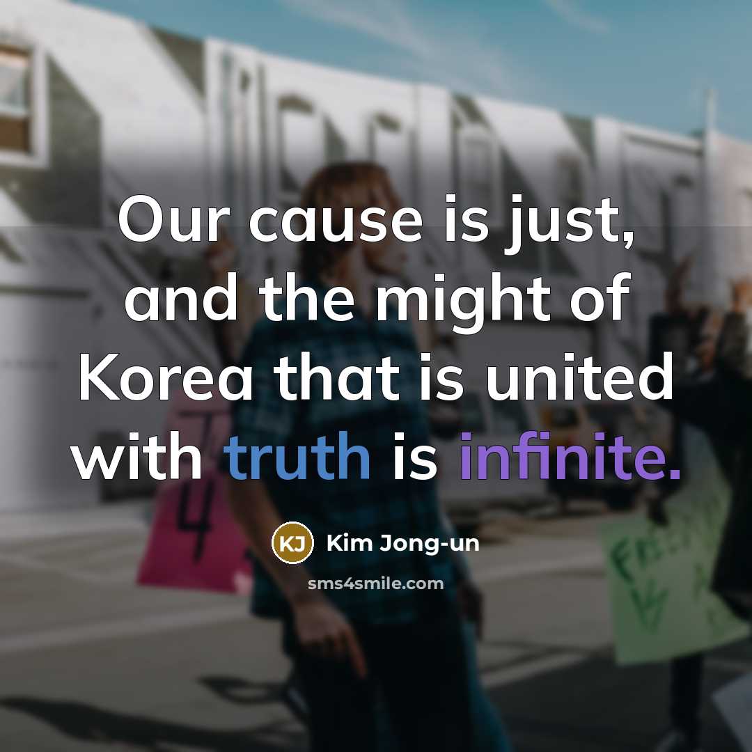 “Our cause is just, and the might of Korea that…” quote by Kim Jong-un
