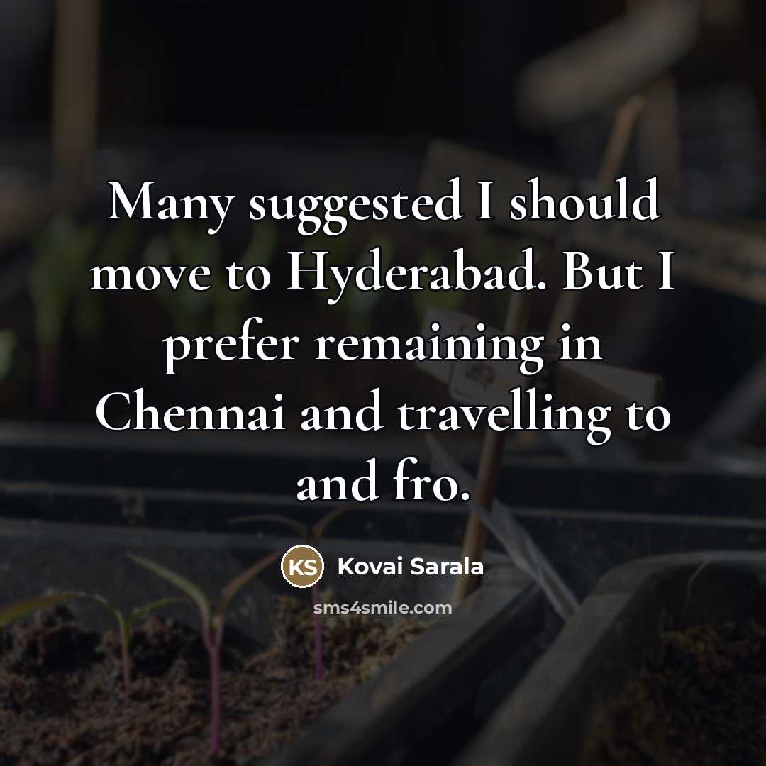 “Many suggested I should move to Hyderabad. But I prefer…” quote by Kovai Sarala