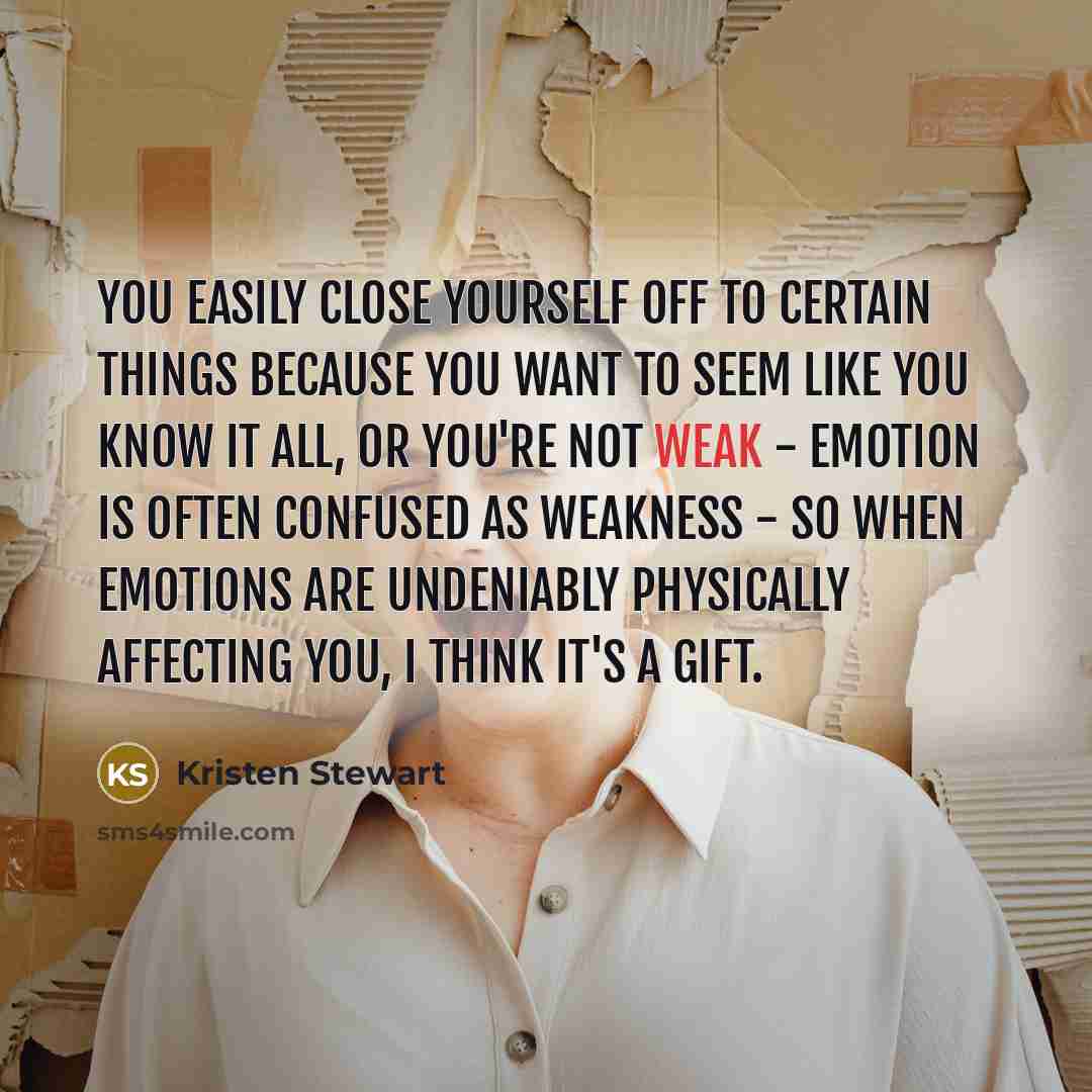 “You easily close yourself off to certain things because you…” quote by Kristen Stewart