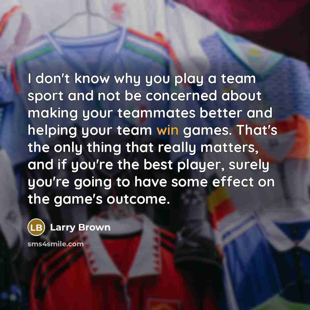 “I don't know why you play a team sport and…” quote by Larry Brown