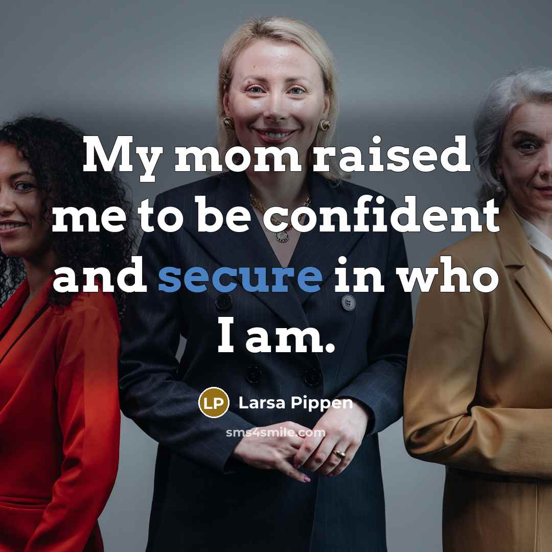 “My mom raised me to be confident and secure in…” quote by Larsa Pippen