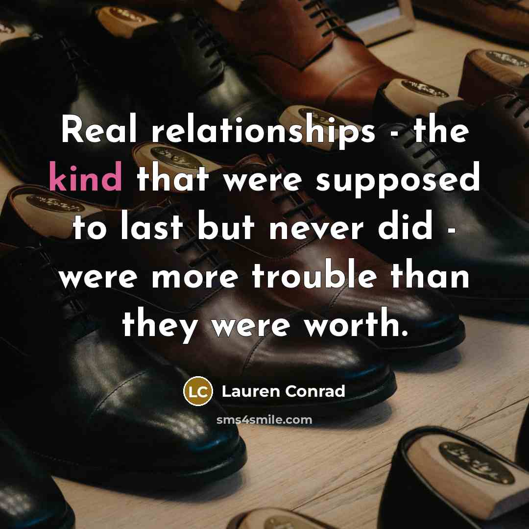 “Real relationships - the kind that were supposed to last…” quote by Lauren Conrad