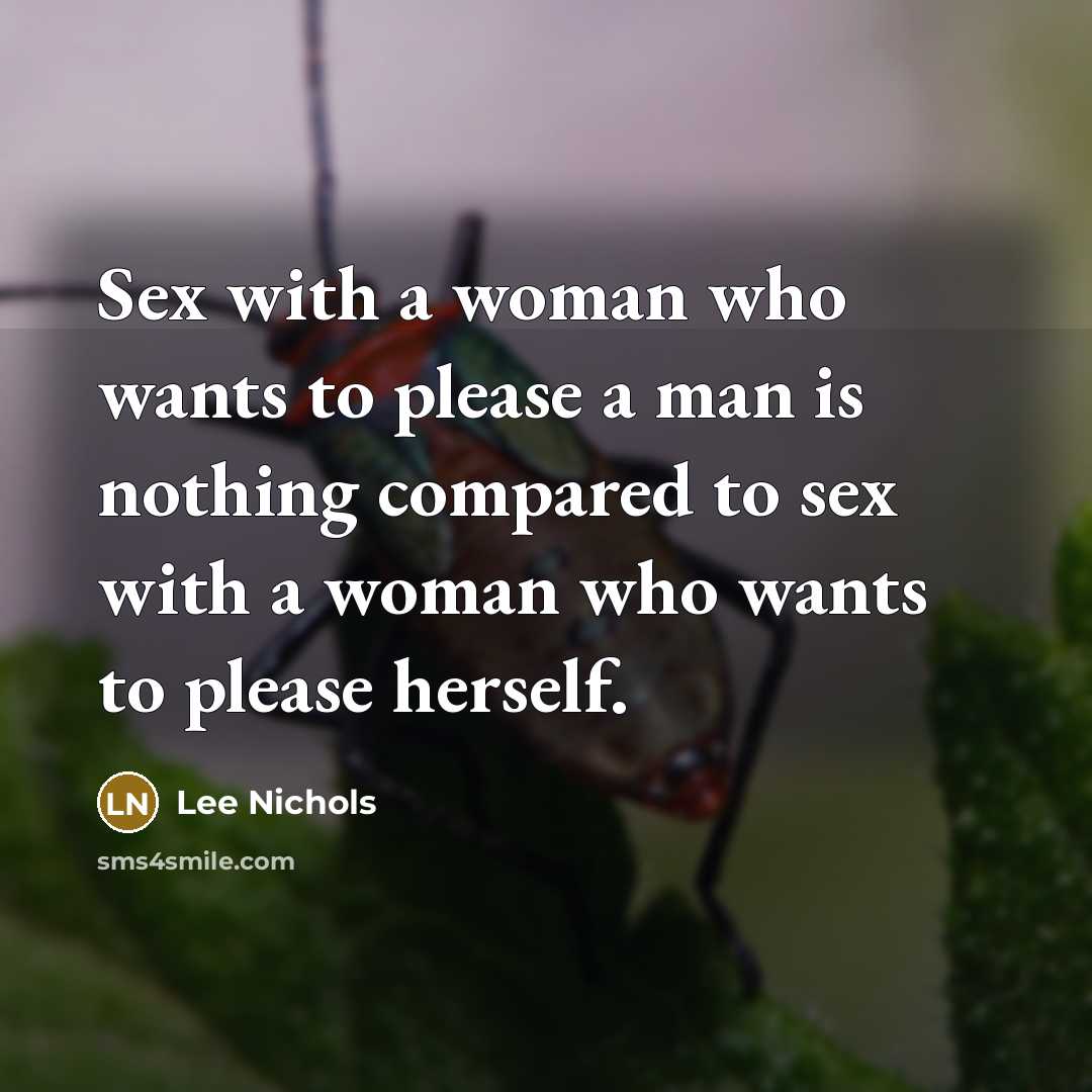“Sex with a woman who wants to please a man…” quote by Lee Nichols