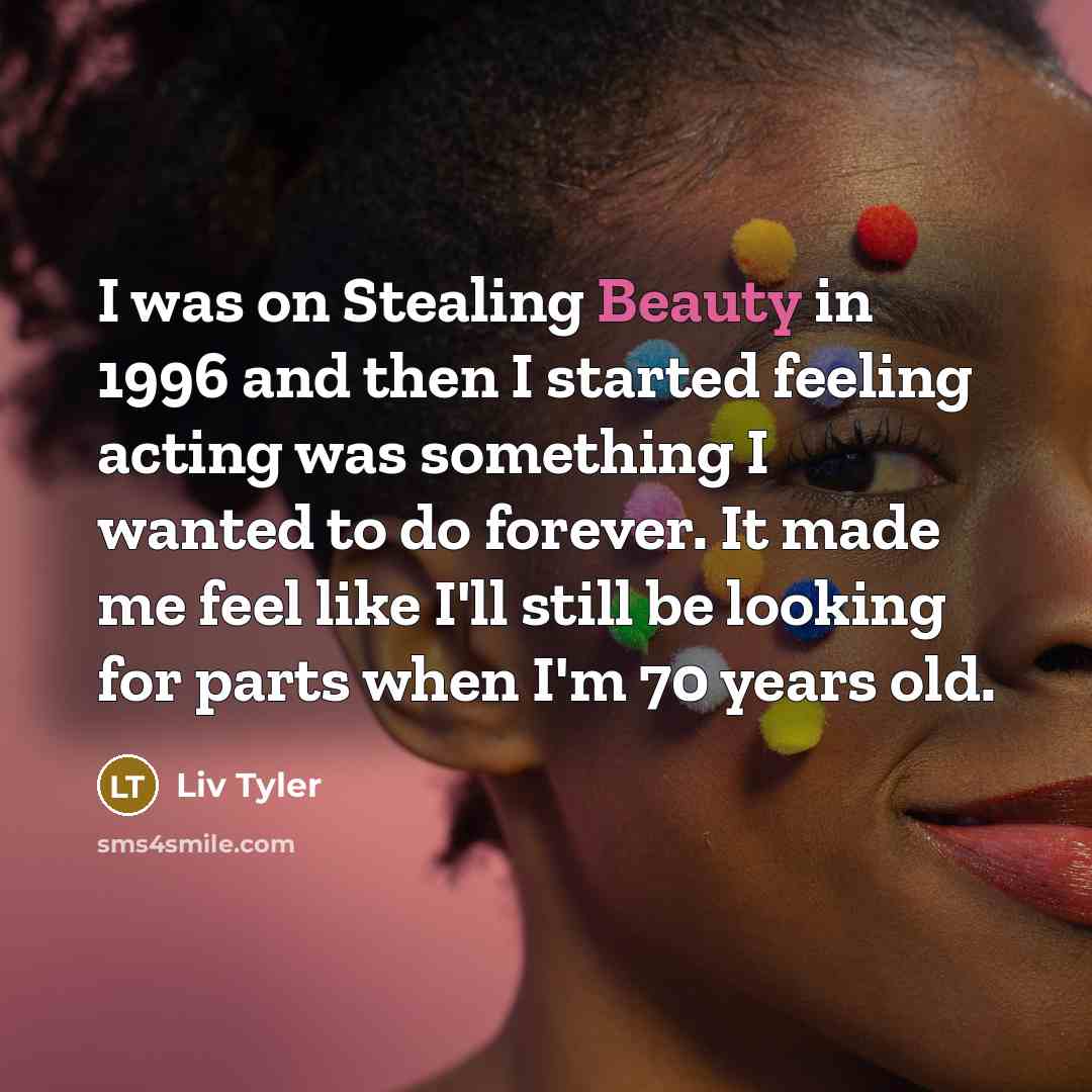 “I was on Stealing Beauty in 1996 and then I…” quote by Liv Tyler