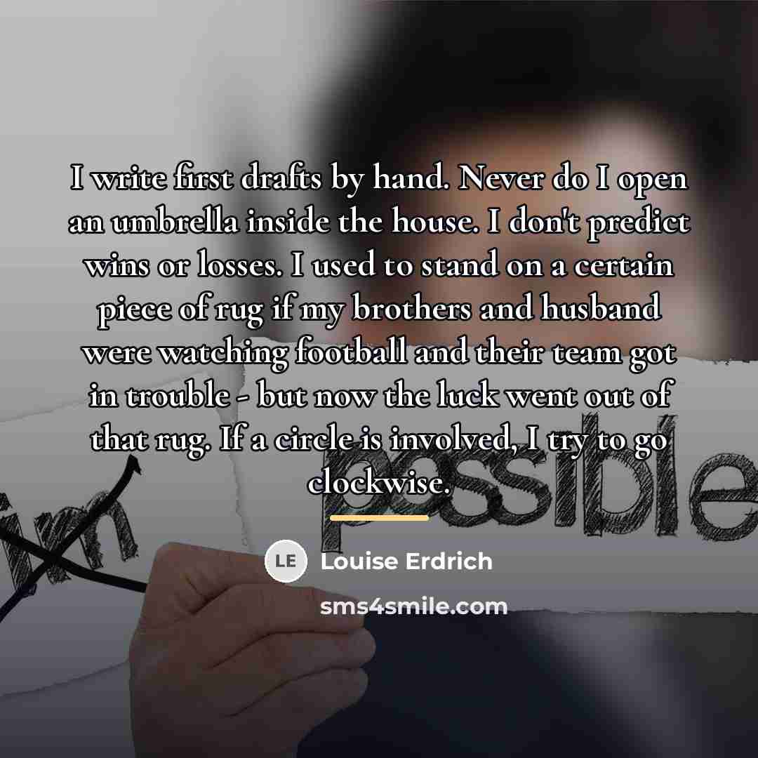“I write first drafts by hand. Never do I open…” quote by Louise Erdrich