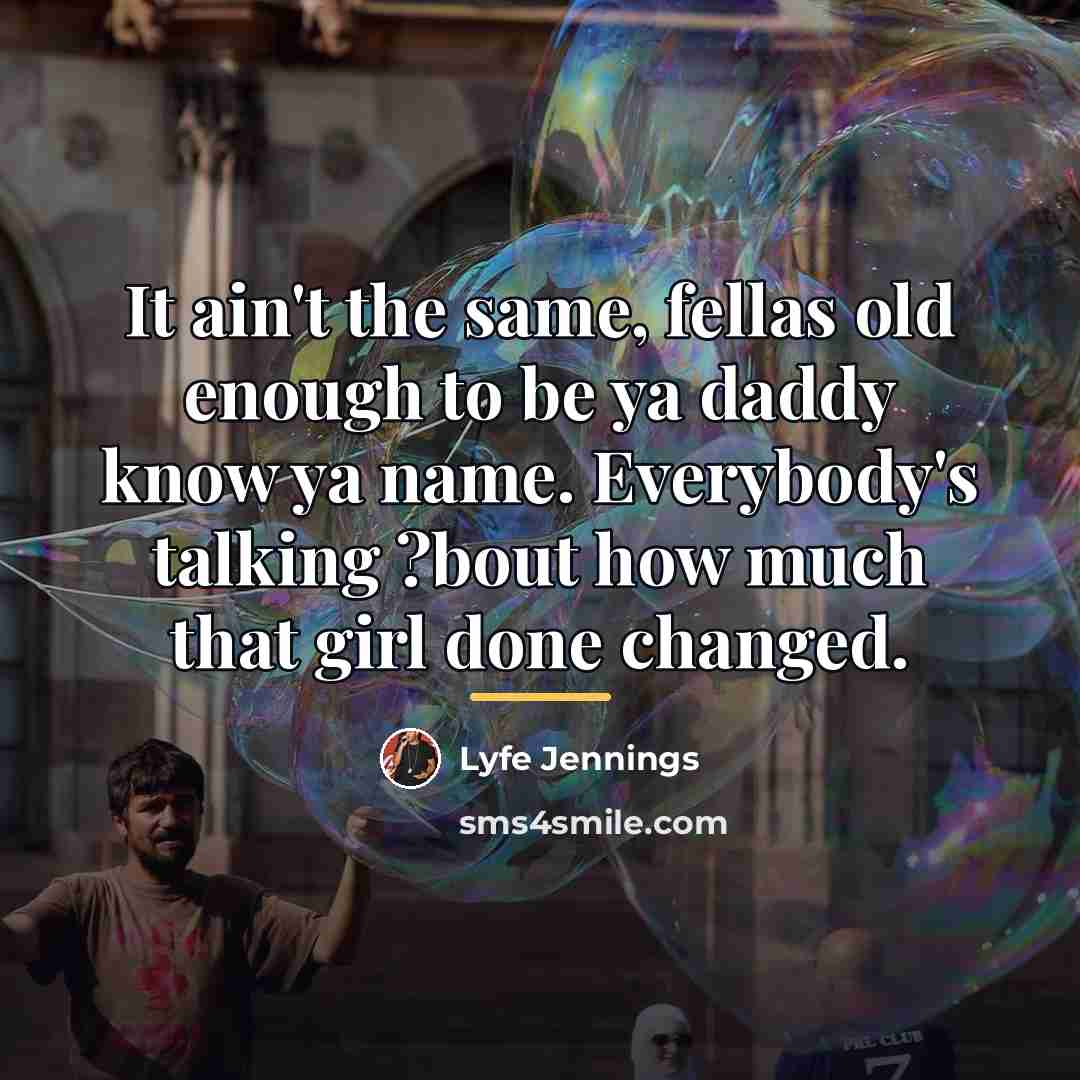 “It ain't the same, fellas old enough to be ya…” quote by Lyfe Jennings