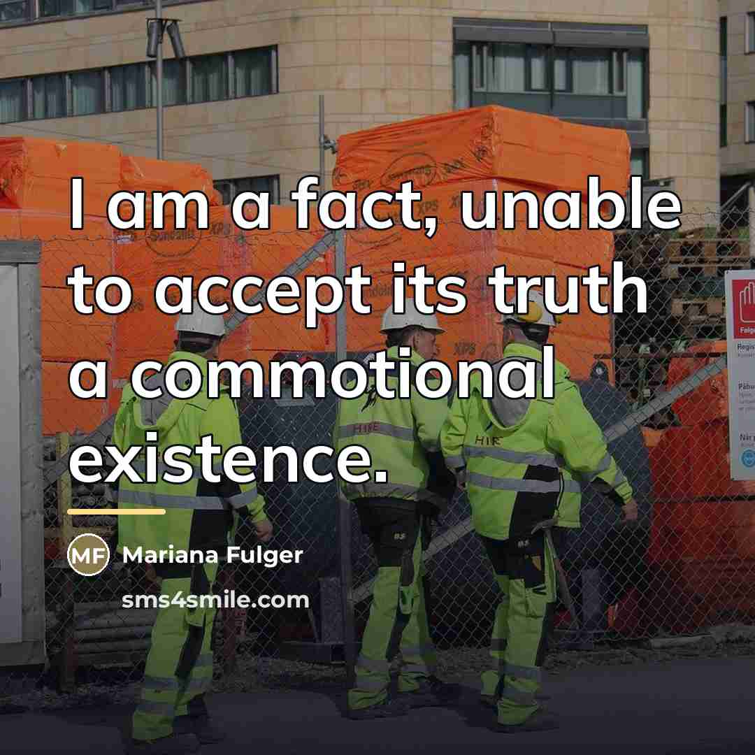 “I am a fact, unable to accept its truth a…” quote by Mariana Fulger