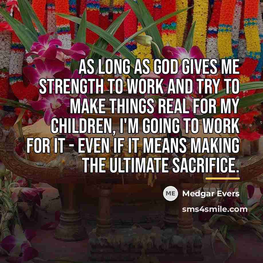 “As long as God gives me strength to work and…” quote by Medgar Evers