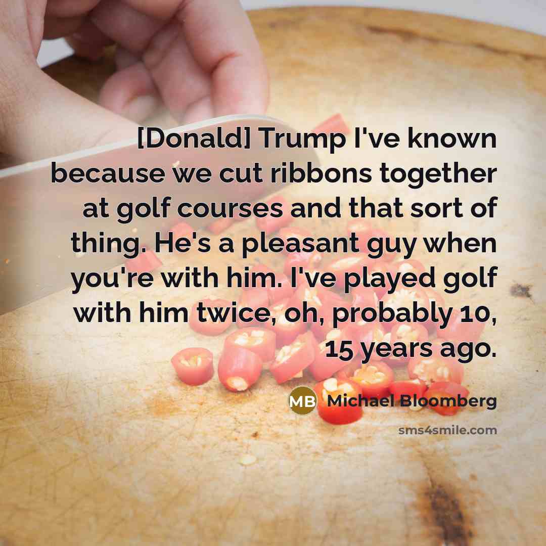 “[Donald] Trump I've known because we cut ribbons together at…” quote by Michael Bloomberg