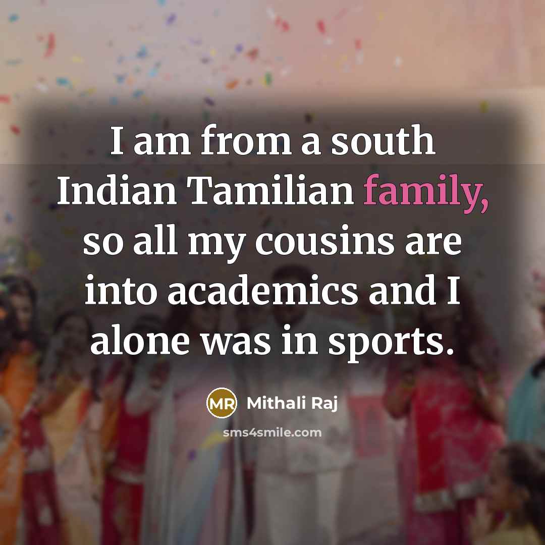 “I am from a south Indian Tamilian family, so all…” quote by Mithali Raj