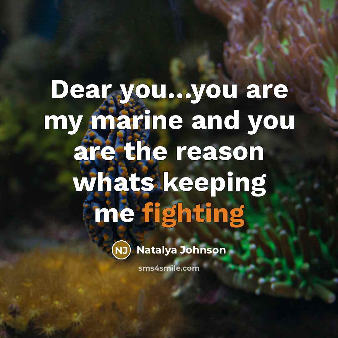 “Dear you.....you are my marine and you are the reason…” quote by Natalya Johnson