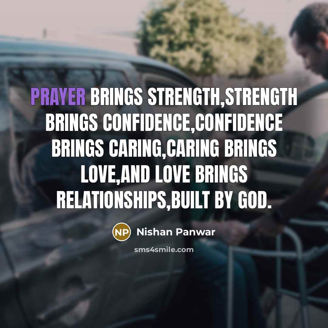 “Prayer brings strength,strength brings confidence,confidence brings caring,caring brings love,and love…” quote by Nishan Panwar