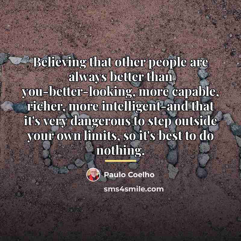 “Believing that other people are always better than you-better-looking, more…” quote by Paulo Coelho