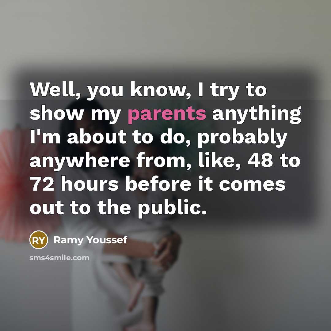 “Well, you know, I try to show my parents anything…” quote by Ramy Youssef