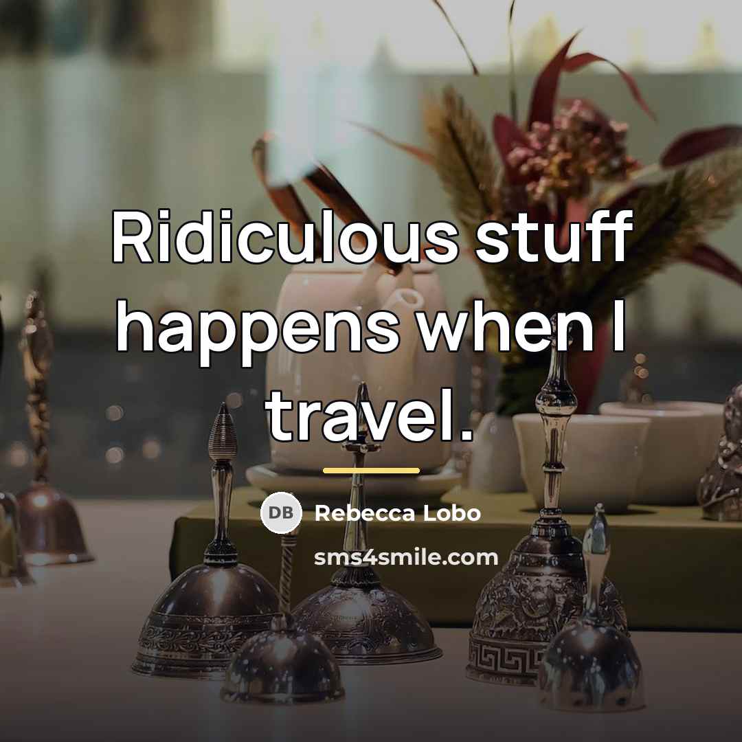 “Ridiculous stuff happens when I travel.…” quote by Rebecca Lobo