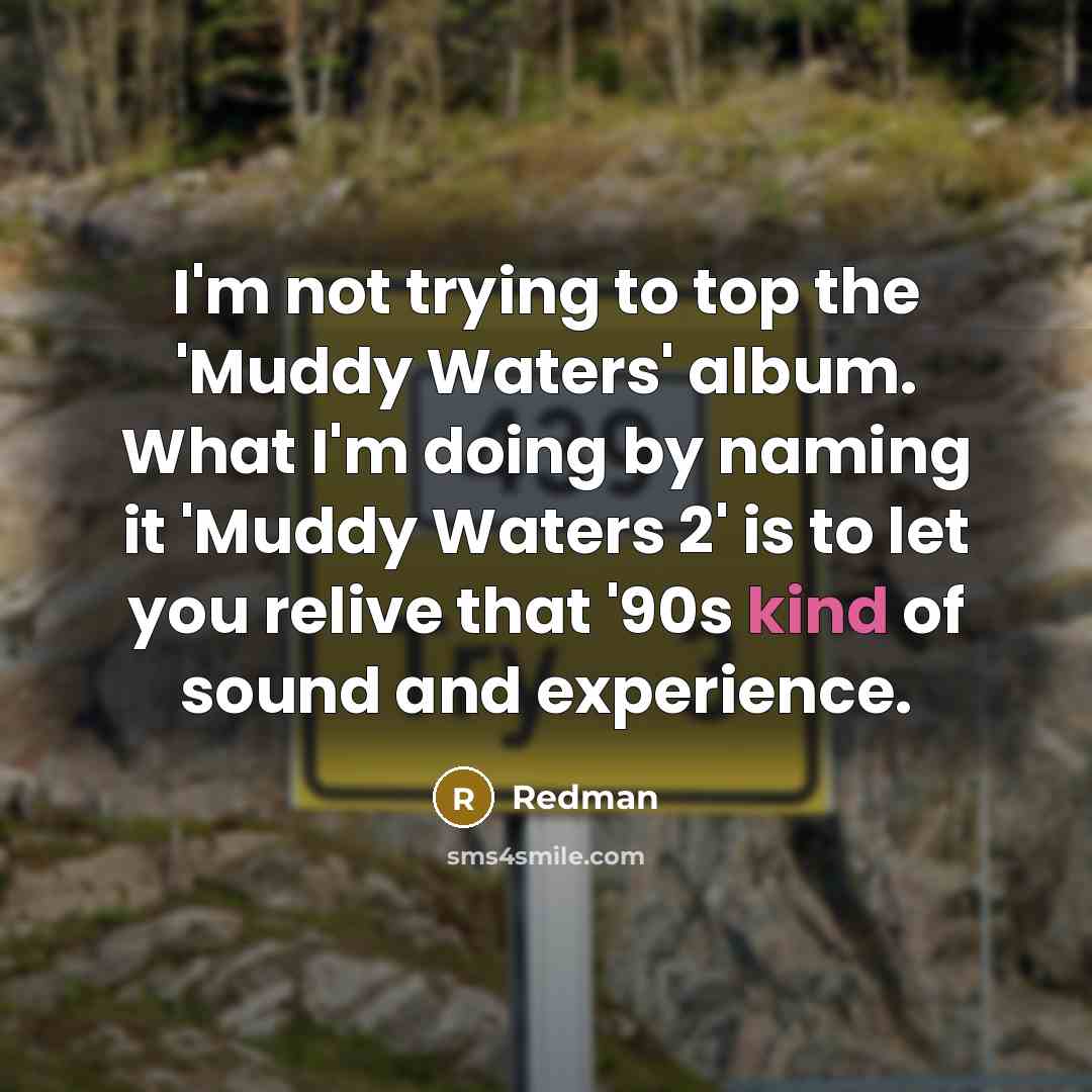 “I'm not trying to top the 'Muddy Waters' album. What…” quote by Redman