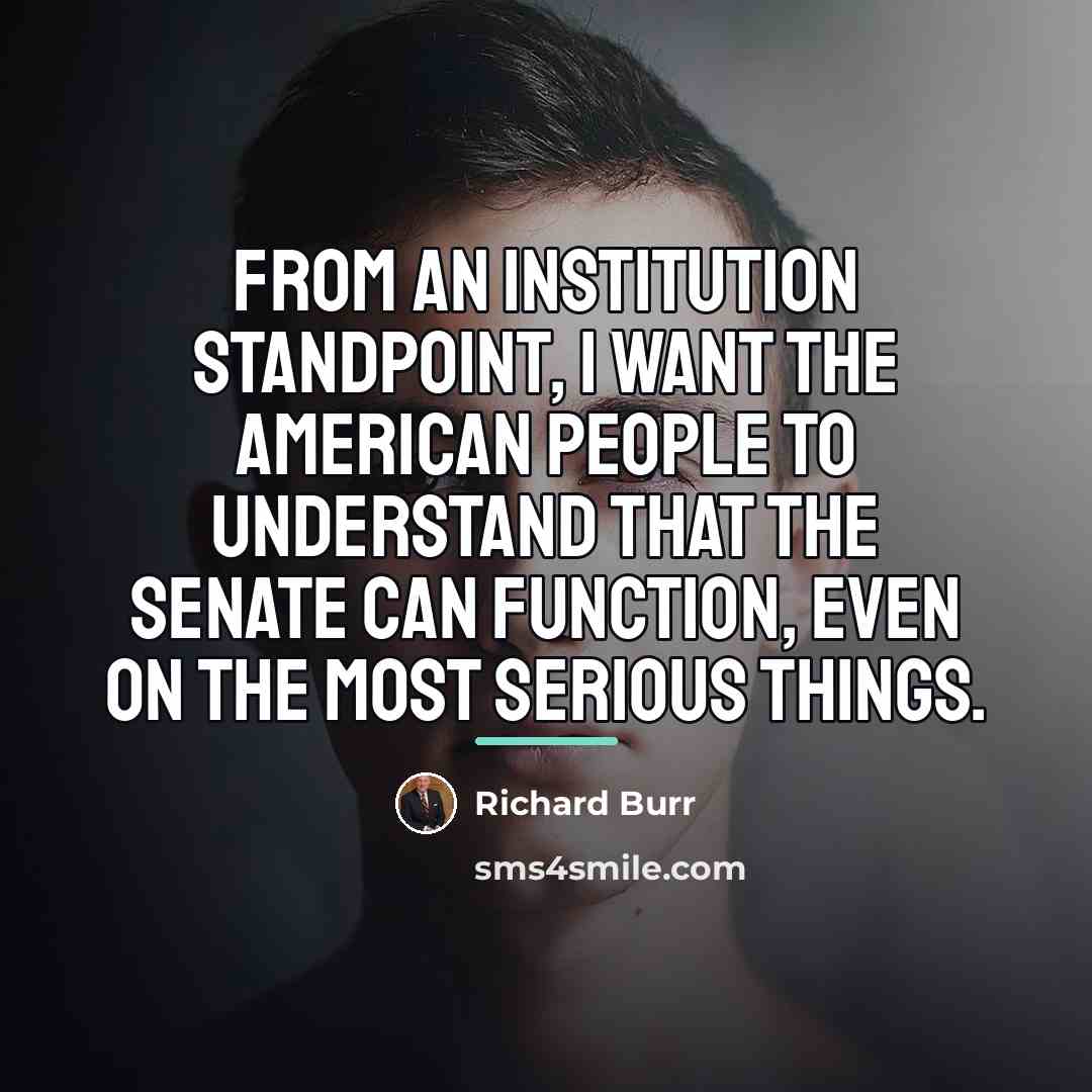 “From an institution standpoint, I want the American people to…” quote by Richard Burr