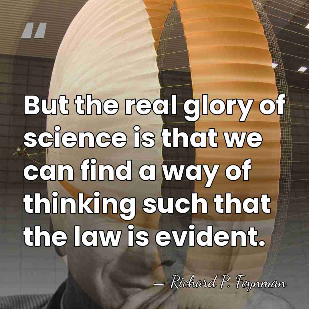 But the real glory of science is that we can find a&hellip; - Richard P. Feynman