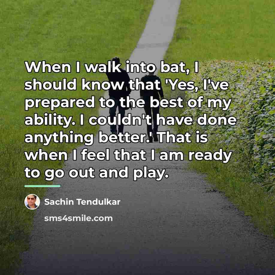 “When I walk into bat, I should know that 'Yes,…” quote by Sachin Tendulkar