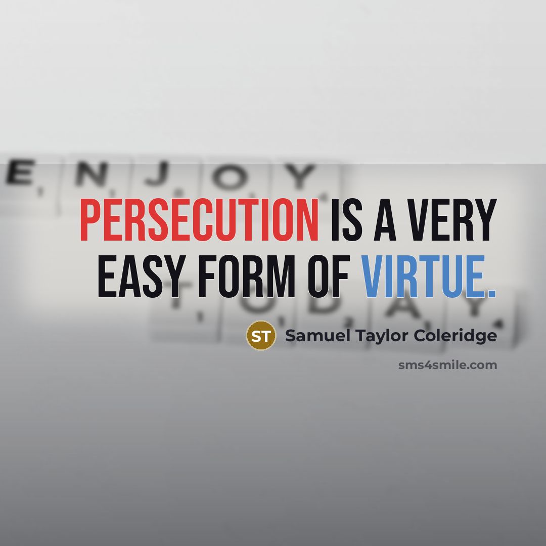 “Persecution is a very easy form of virtue.…” quote by Samuel Taylor Coleridge