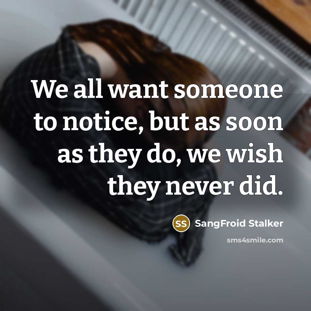 “We all want someone to notice, but as soon as…” quote by SangFroid Stalker