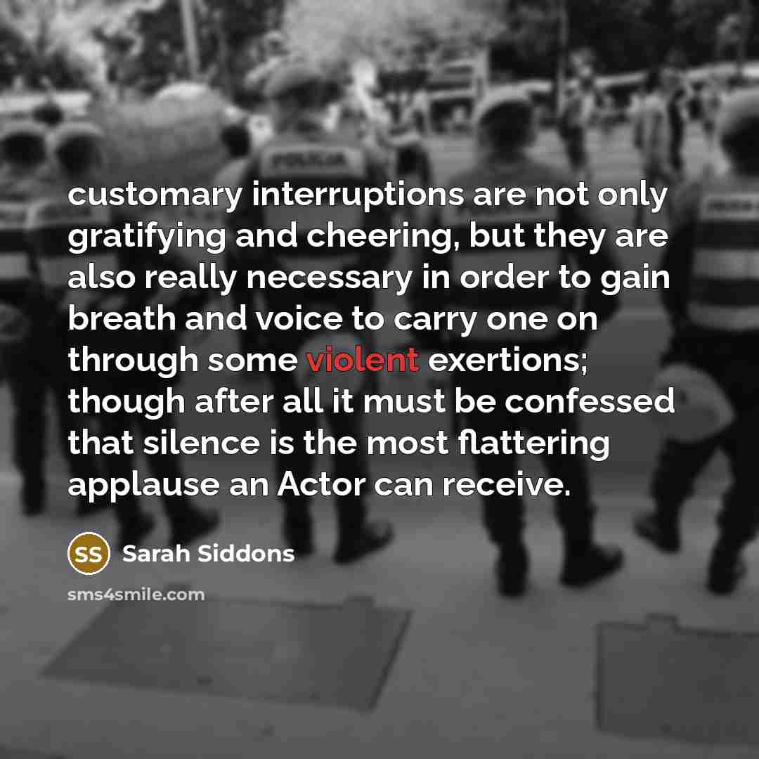 “customary interruptions are not only gratifying and cheering, but they…” quote by Sarah Siddons