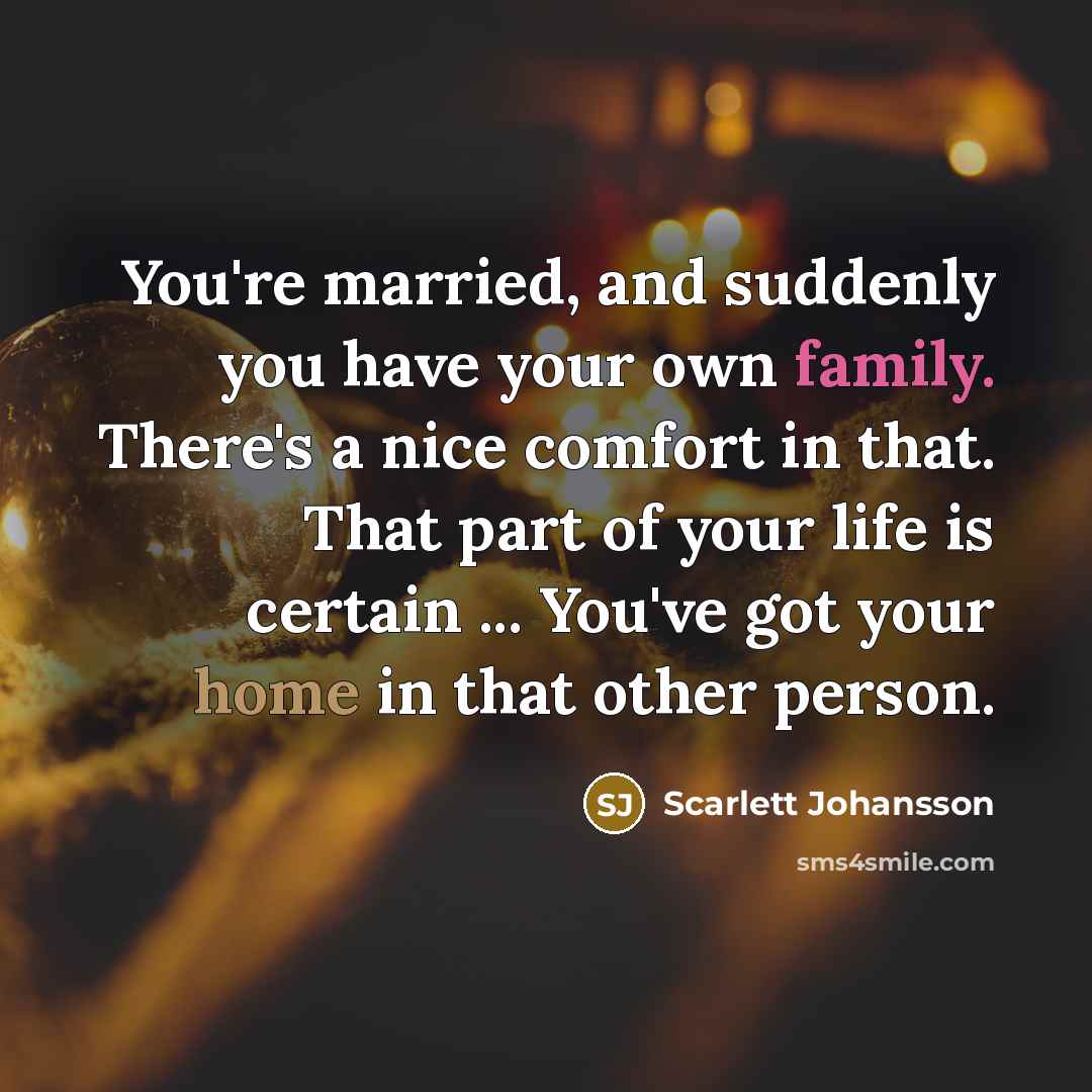 “You're married, and suddenly you have your own family. There's…” quote by Scarlett Johansson