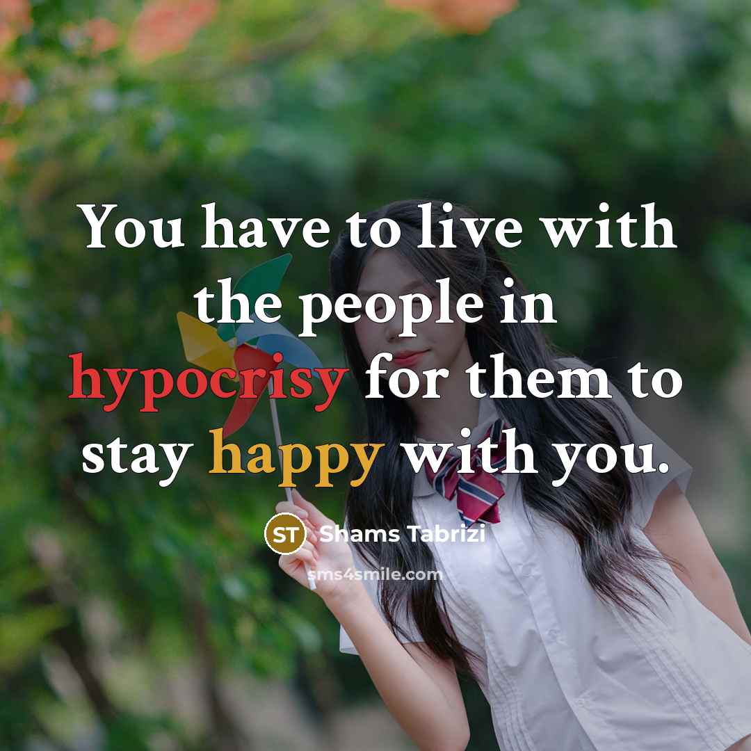 “You have to live with the people in hypocrisy for…” quote by Shams Tabrizi